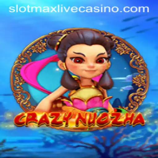 CrazyNuoZha: The Exciting World of Slotmax