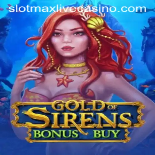 Discovering the Thrills of GoldofSirensBonusBuy: The Slotmax Experience